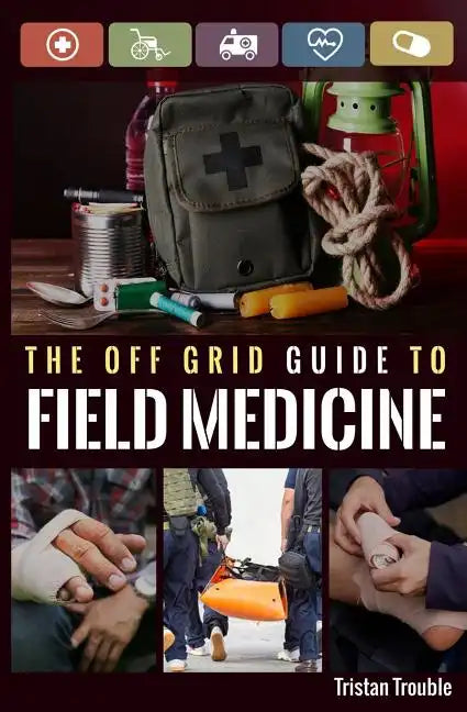 The Off Grid Guide to Field Medicine - Paperback