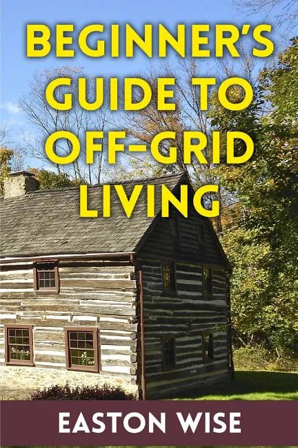 Beginner's Guide To Off-Grid Living - Paperback